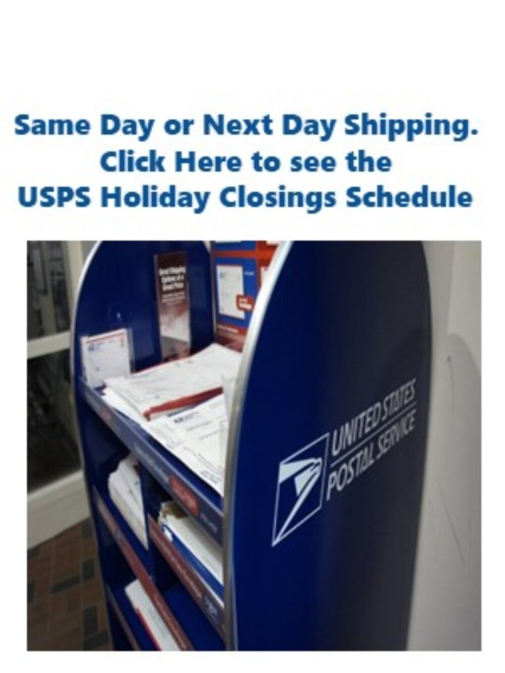 Same/Next Day Shipping - Click for Holiday Closing Dates for USPS Locations